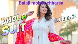 Dhola Suit Remix || Vishvajeet Choudhary || New Haryanvi Dj Remix Song 2020||Balaji mobile chharsa