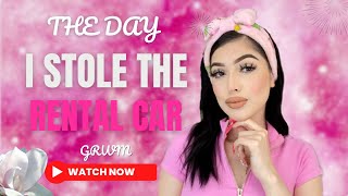 THE DAY I STOLE MY PARENTS RENTAL CAR - GRWM