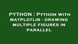 PYTHON : Python with matplotlib - drawing multiple figures in parallel
