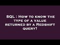 SQL : How to know the type of a value returned by a Redshift query?