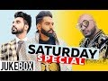 Saturday Grooves (Video Jukebox) | B Praak | Parmish Verma | Goldy Desi Crew | Latest Songs 2019