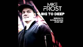 Mike Frost - BIG to DEEP music mix (Edm, Futurehouse, Bass house set 2019)