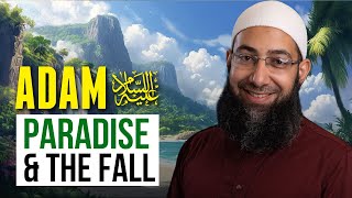 Adam (as): Paradise & the Fall - Friday Khutbah by Sh. Mohammad Elshinawy