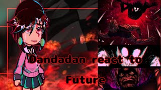 [] Dandadan react to Future [] Gachaclub [] Dandadan[]