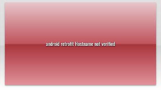 android retrofit Hostname not verified