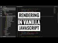 Rendering in vanilla Javascript