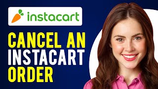 How to Cancel an Instacart Order? (Cancel Order & Get a Refund)