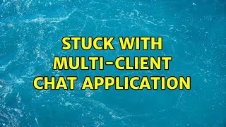 Stuck with Multi-Client Chat Application