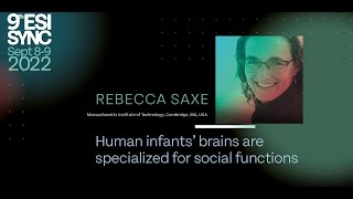 Rebecca Saxe: Human infants’ brains are specialized for social functions | ESISyNC 2022