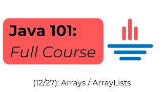 Java 101 [12/27] Arrays & ArrayLists