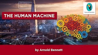 THE HUMAN MACHINE: Arnold Bennett - FULL AudioBook