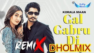 Gal Gabru Di Remix Korala Maan Remix Dhol by Dj Fly Music Latest Punjabi Song 2023