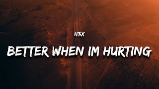 H3x - Better When I'm Hurting (Lyrics)