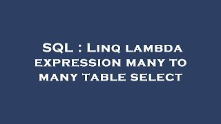 SQL : Linq lambda expression many to many table select