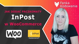 Paczkomaty InPost w WooCommerce, jak dodać wysyłkę do paczkomatów w sklepie internetowym WooCommerce