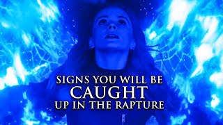 3 Signs You Will Be Caught Up In The Rapture