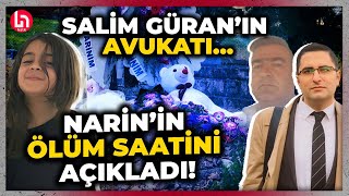 Salim Güran'ın avukatı açıkladı! Narin Güran şu dakikalarda öldürülmüş! Dilan Alp detayları aktardı!