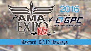 Maxford USA E2 Hawkeye - AMA Expo 2016