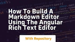 how to build a markdown editor using the angular rich text editor
