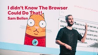 I Didn't Know The Browser Could Do That! – Sam Bellen / 2017