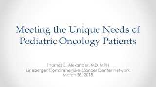 Meeting the Unique Needs of Pediatric Oncology Patient - T - Alexander - 20180328