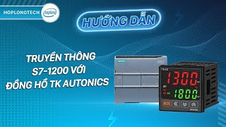 Hướng dẫn truyền thông PLC S7-1200 với đồng hồ TK Autonics | HopLongTechnology