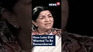 Lata Mangeshkar Death News | Lata Didi On How She Would Like To Be Remembered | #Shorts | CNN News18
