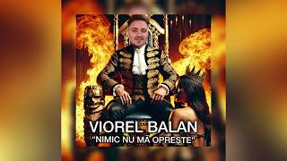 VIOREL BALAN — “NIMIC NU MĂ OPREȘTE”