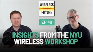 Ep 49. Insights from the NYU Wireless Workshop [Wireless Future Podcast]