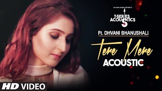 Tere Mere Song | Dhvani Bhanushali | T-Series Acoustics