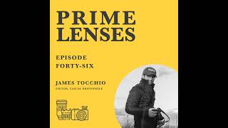 Prime Lenses Episode 46 - James Tocchio