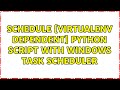 Schedule [Virtualenv Dependent] Python Script with Windows Task Scheduler (4 Solutions!!)