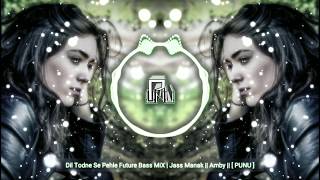 Dil Todne Se Pehle Future Bass MiX | Jass Manak || Amby Music || [ PUNU ]
