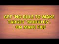 Get 'No rule to make target 'modules'. ' on make file
