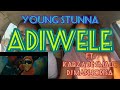 Young Stunna- Adiwele ft Kabza De Small, DJ Maphorisa