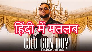 Chu Gon do Lyrics Meaning In Hindi | Karan Aujla ft. Satnam Singh New punjabi Song