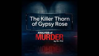 S1E2: The Killer Thorn of Gypsy Rose: Analysis of Murder by Dr. Phil