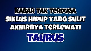 🖤 TAURUS SIKLUS HIDUP SULIT YANG TERLEWATI‼️KABAR TAK TERDUGA UNTUKMU✨