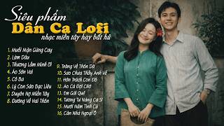 16 Ca Khúc Dân Ca Lofi Đang Bão Mạng Xã Hội 2026 - Nhạc Miền Tây Lofi Chill Dễ Nghe Dễ Ngủ