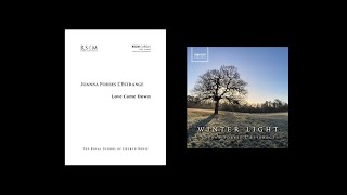 Love Came Down (SATB) by Joanna Forbes L'Estrange (from 'Winter Light' album)