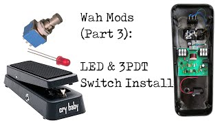 Wah Mods (Part 3): LED & 3PDT Switch Install