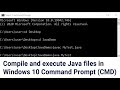 How to compile and execute Java code in Windows 10 Command Prompt (CMD)