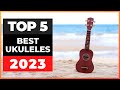 Best Ukuleles 2023 [don’t buy one before watching this]