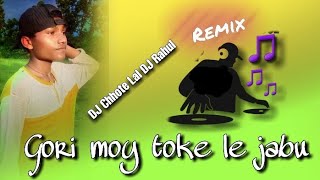 gori moy toke le jabu !! DJ Chhotelal DJ Rahul rukam style