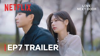 [EP 7 TRAILER] A new barrier to love appears? | Love Next Door | Netflix [ENG SUB]