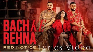 Bach Ke Rehna Full Lyrics Video : Red Notice | Music Video | Badshah, DIVINE, JONITA, Mikey McCleary