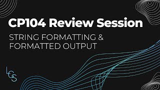 String Formatting & Formatted Output - CP104 Review Session #1