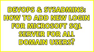 DevOps & SysAdmins: How to add new login for Microsoft SQL Server for all domain users?