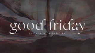 Good Friday 2023 | Church of the City Franklin