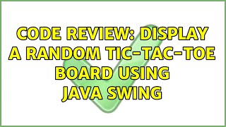 Code Review: Display A Random Tic-Tac-Toe Board Using Java Swing (2 Solutions!!)